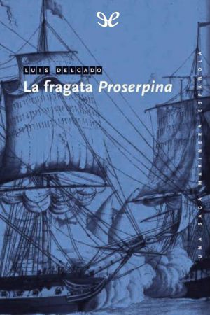 [Una saga marinera española 14] • La Fragata «Proserpina»